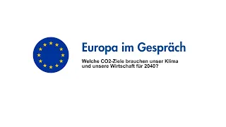 Europa im Gespräch: Welche CO2-Ziele brauchen unser Klima und unsere Wirtschaft für 2040?