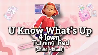 🍧 TURNING RED // U Know What's Up;; 4 Town (Slower + Reverb) 🍬