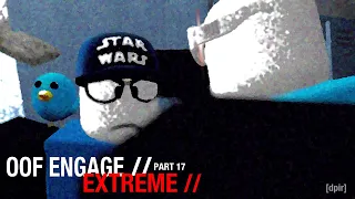 OOF ENGAGE // EXTREME // PART 17 (read pinned comment)