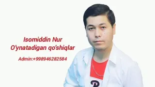 Isomiddin Nur   O'ynatadigan qo'shiqlar