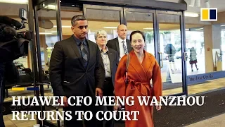 Huawei CFO Meng Wanzhou returns to court