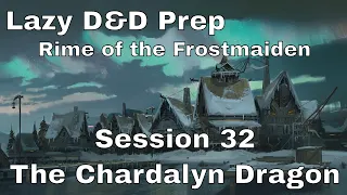 Lazy D&D Prep: Rime of the Frostmaiden Session 32 – The Chardalyn Dragon