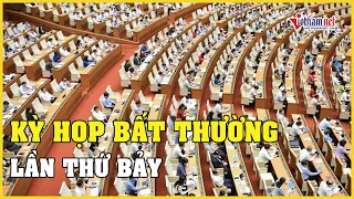 Hôm nay, Quốc hội sẽ tiến hành Kỳ họp bất thường lần thứ Bảy | Báo VietNamNet