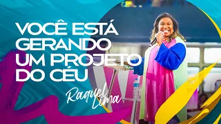 VOCÊ ESTA GERANDO UM PROJETO DO CÉU - RAQUEL LIMA