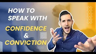 How to Speak with Confidence and Conviction