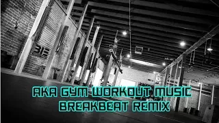 -̶̶•-̶̶•̸Ϟ•̸AKA GYM WORKOUT MUSIC [BREAKBEAT REMIX]•̸Ϟ•̸-̶̶•-̶