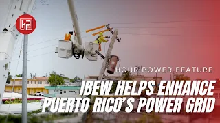 Feature: IBEW Helps Enhance Puerto Rico’s Power Grid