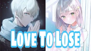 [ Nightcore - Love To Lose ] switching vocals