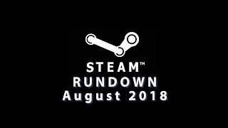 The Steam Rundown - August 2018