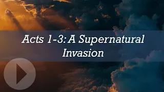 Acts 1-3: A Supernatural Invasion - John Lennox