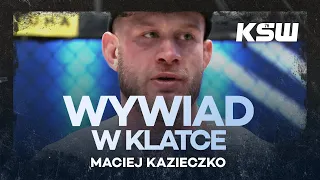 Nie mogłem uwierzyć, że on wciąż walczy - Maciej Kazieczko po KSW 76 | Wywiad w klatce