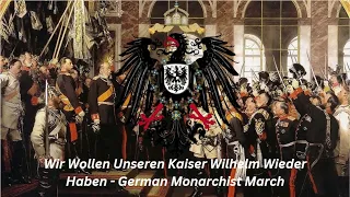 Wir Wollen Unseren Kaiser Wilhelm Wieder Haben  - German Monarchist March