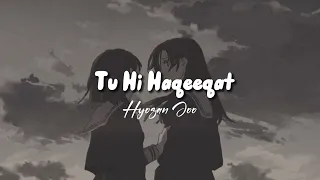 Tu Hi Haqeeqat (Slowed + Reverb) • Tum Mile