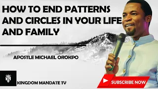 HOW TO END PATTERNS AND CIRCLES IN YOUR LIFE AND FAMILY ~APOSTLE MICHAEL OROKPO