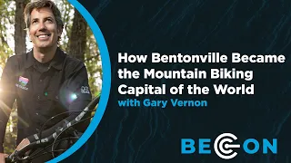 How Bentonville Became the Mountain Biking Capital of the World with Gary Vernon