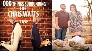 ODD THINGS SURROUNDING THE CHRIS WATTS CASE