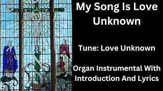 My Song Is Love Unknown (tune: Love Unknown) - Organ Instrumental With Introduction And Lyrics