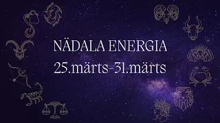 ⚡️ Nädala Energia ⚡️ 25.märts-31.märts 🔮 12 Tähemärki 🔮