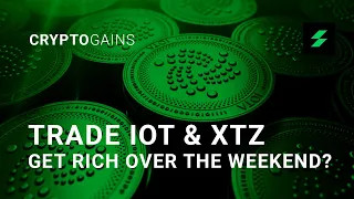 Getting Rich Over The Weekend? Trade IOT & XTZ