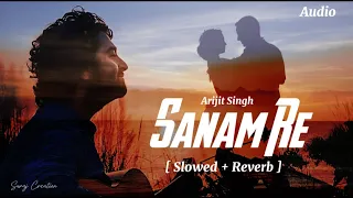 Sanam Re ( Title -Track [ Slowed + Reverb ] Arijit Singh | Urvashi Rautela | @SurajCreation