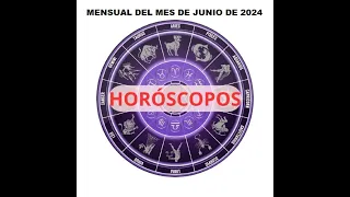 HORÓSCOPOS MENSUAL DEL MES DE JUNIO DE 2024