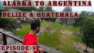 BELIZE & GUATEMALA | Alaska to Argentina | Episode 9 | Central America part 1 of 3