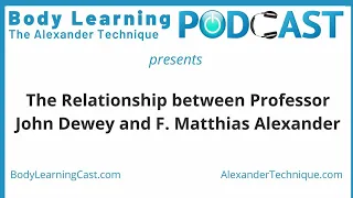 The Relationship between Professor John Dewey and F. Matthias Alexander