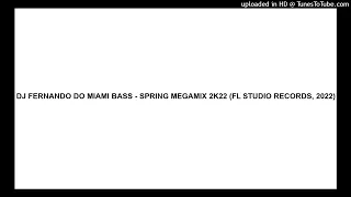 DJ FERNANDO DO MIAMI BASS - SPRING MEGAMIX 2K22 (FL STUDIO RECORDS, 2022)