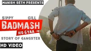 Badmash | Badmash Ho Gya | Punjabi Song | Punjabi Song 2021 | Badmasi | Manish Seth | Sippy Gill