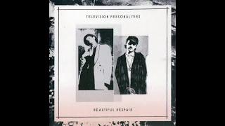 television personalities -  beautiful despair (full album)