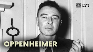 Robert Oppenheimer. Ojciec bomby atomowej