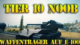 World Of Tanks- Tier 10 NOOB - Waffentrager auf E 100 World Of Tanks Gameplay