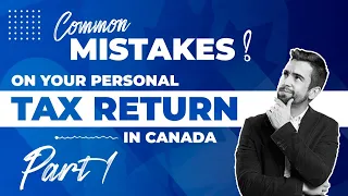 Common Mistakes on Your Tax Return in Canada: Part 1