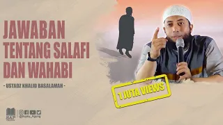 JAWABAN TENTANG SALAFI DAN WAHABI | USTADZ KHALID BASALAMAH