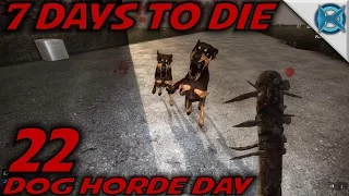 7 Days to Die -Ep. 22- "Dog Horde Day" -Let's Play 7 Days to Die Gameplay- Alpha 14 (S14.5)