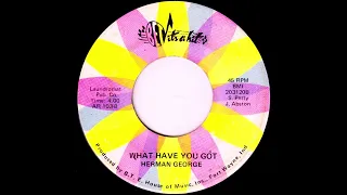 Herman George ~ What Have You Got