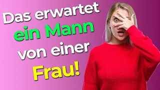 Das erwartet ein Mann von einer Frau! - Finde heraus was er will und mache ihn verrückt nach dir! 😯