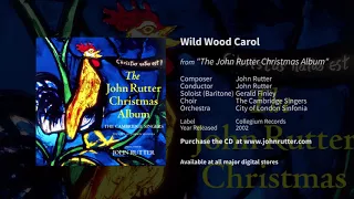 Wild Wood Carol - John Rutter, Gerald Finley, The Cambridge Singers, City of London Sinfonia