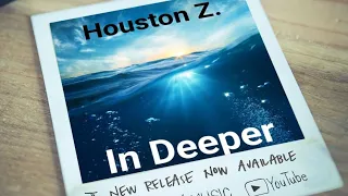 In Deeper - Houston Z.