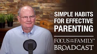 Effective Habits to Embrace in Parenting - Dr. Randy Schroeder