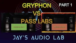 SHOOTOUT: GRYPHON Amplifier Vs Pass Labs Amplifier - PART 1