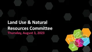 Land Use & Natural Resources Committee - 8/3/23