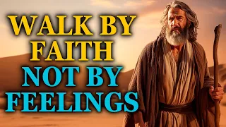 God Is Telling You To WALK BY FAITH NOT BY FEELINGS