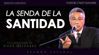 Sermón Español - La Senda De La Santidad - Chuy Olivares