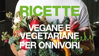 Ricette vegane e vegetariane anche per onnivori