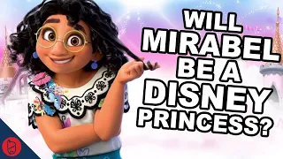 Will Mirabel Be A Disney Princess? | Disney Theory