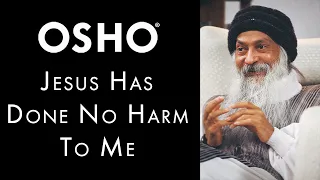 OSHO: Jesus Has Done No Harm to Me