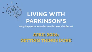 Living With Parkinson's Meetup: April 2024 – Getting Things Done