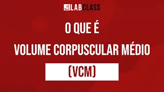 O que é volume corpuscular médio(VCM)? | Índices hematimétricos