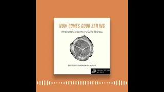 Princeton Audio Presents: Now Comes Good Sailing: Writers Reflect on Henry David Thoreau